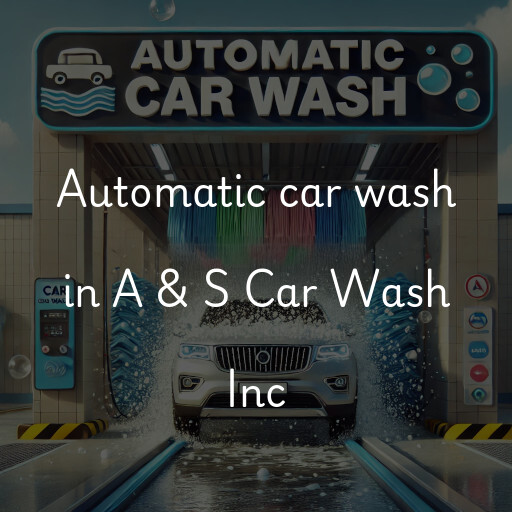 Automatic car wash in A & S Car Wash Inc