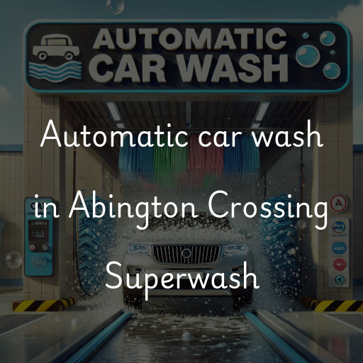 Automatic car wash in Abington Crossing Superwash