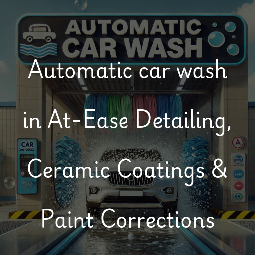 Automatic car wash in At-Ease Detailing, Ceramic Coatings & Paint Corrections