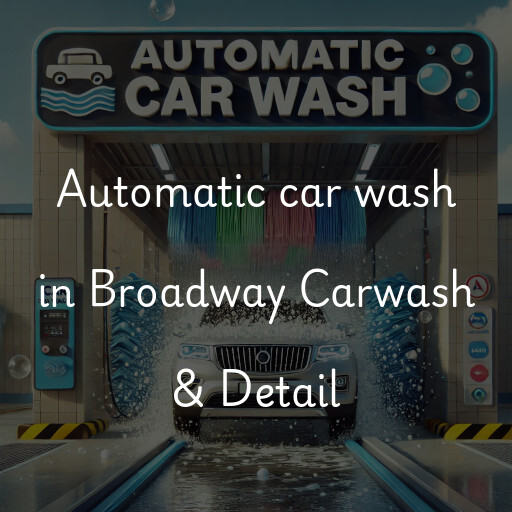 Automatic car wash in Broadway Carwash & Detail
