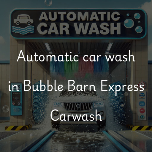Automatic car wash in Bubble Barn Express Carwash