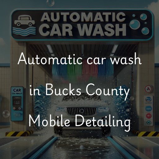 Automatic car wash in Bucks County Mobile Detailing
