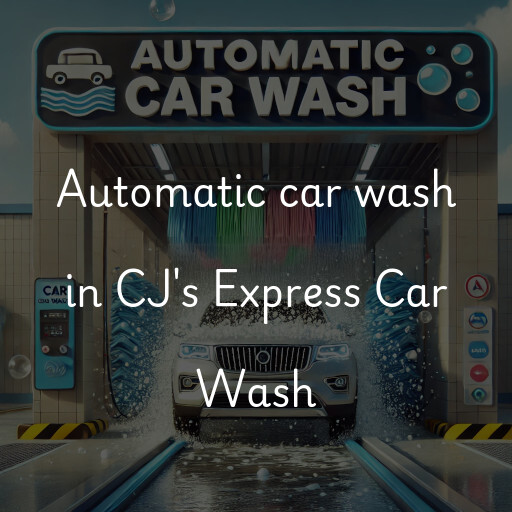 Automatic car wash in CJ's Express Car Wash