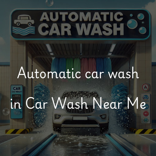 Automatic car wash in Car Wash Near Me