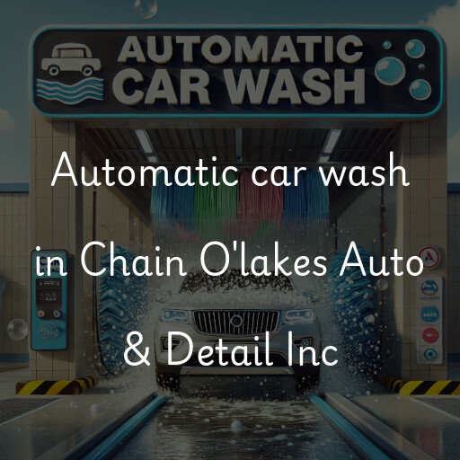 Automatic car wash in Chain O'lakes Auto & Detail Inc