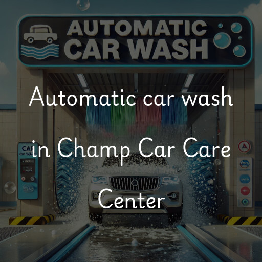 Automatic car wash in Champ Car Care Center