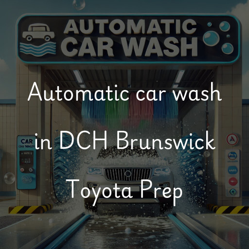 Automatic car wash in DCH Brunswick Toyota Prep