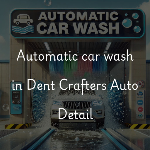 Automatic car wash in Dent Crafters Auto Detail