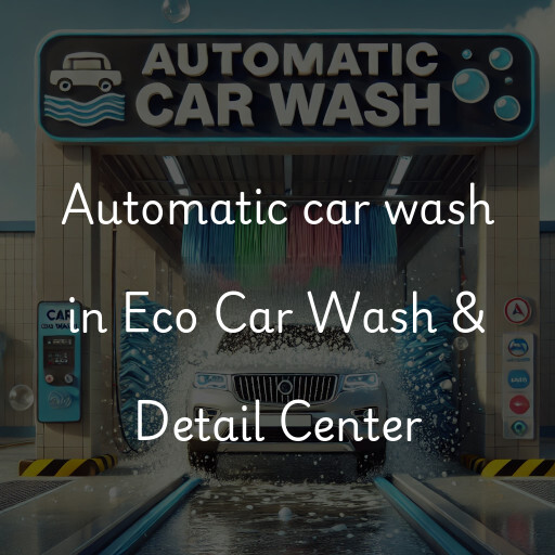 Automatic car wash in Eco Car Wash & Detail Center