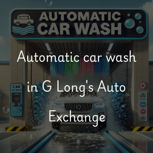 Automatic car wash in G Long's Auto Exchange