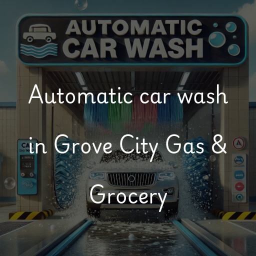 Automatic car wash in Grove City Gas & Grocery