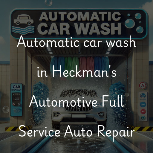 Automatic car wash in Heckman's Automotive Full Service Auto Repair