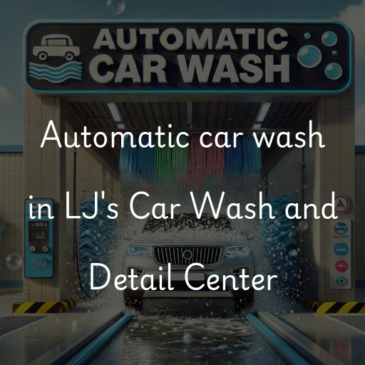 Automatic car wash in LJ's Car Wash and Detail Center