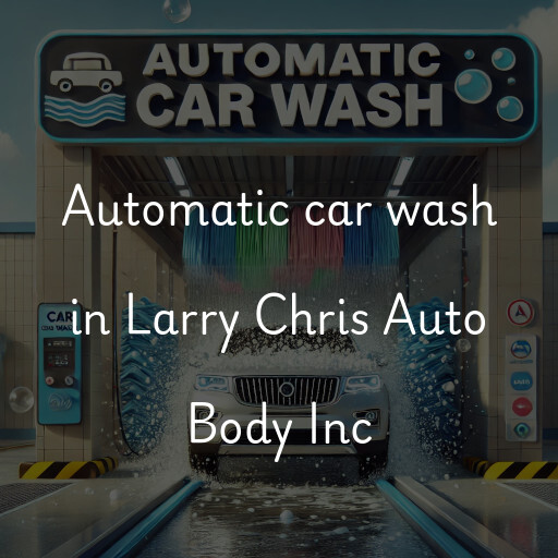 Automatic car wash in Larry Chris Auto Body Inc