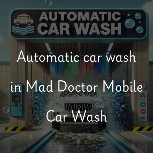 Automatic car wash in Mad Doctor Mobile Car Wash