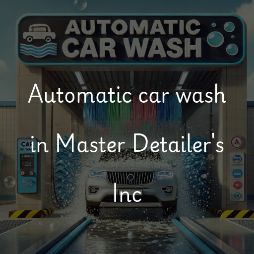 Automatic car wash in Master Detailer's Inc