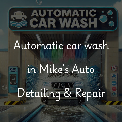 Automatic car wash in Mike's Auto Detailing & Repair