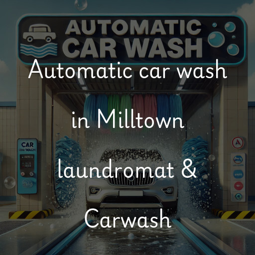 Automatic car wash in Milltown laundromat & Carwash
