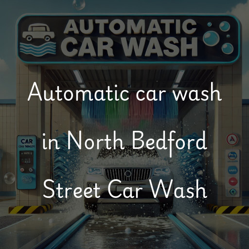 Automatic car wash in North Bedford Street Car Wash