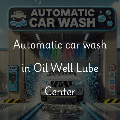 Automatic car wash in Oil Well Lube Center