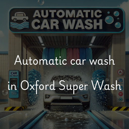 Automatic car wash in Oxford Super Wash