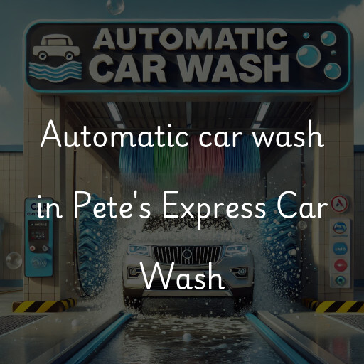 Automatic car wash in Pete's Express Car Wash