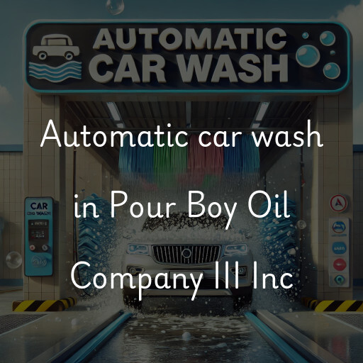 Automatic car wash in Pour Boy Oil Company III Inc