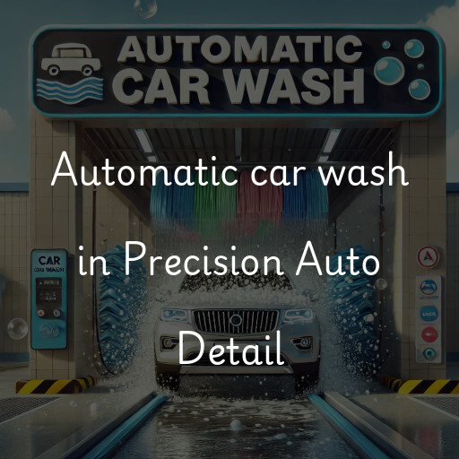 Automatic car wash in Precision Auto Detail