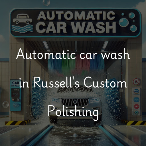 Automatic car wash in Russell's Custom Polishing