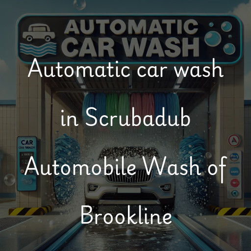 Automatic car wash in Scrubadub Automobile Wash of Brookline