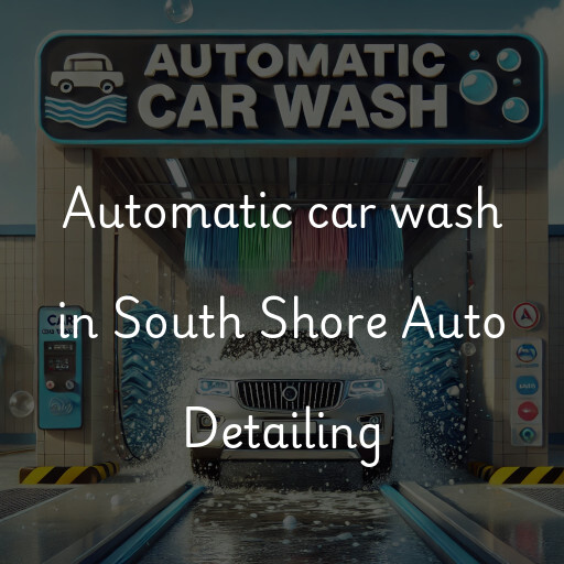 Automatic car wash in South Shore Auto Detailing