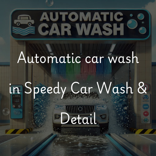 Automatic car wash in Speedy Car Wash & Detail