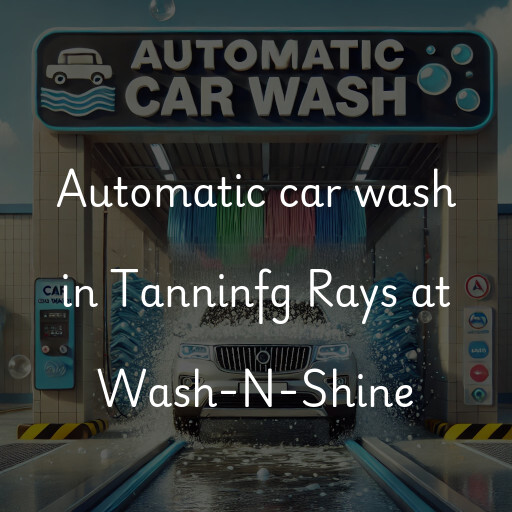 Automatic car wash in Tanninfg Rays at Wash-N-Shine