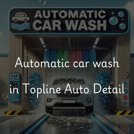 Automatic car wash in Topline Auto Detail