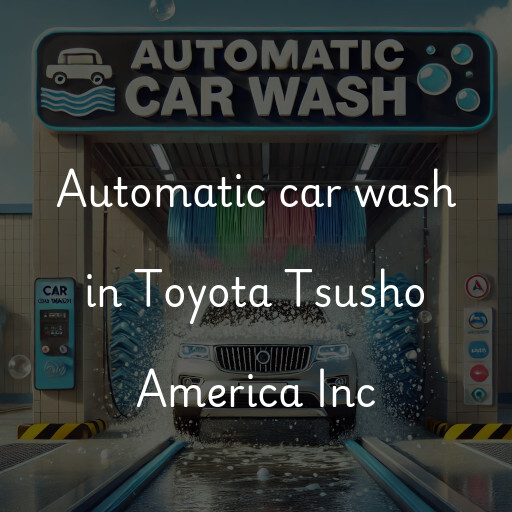 Automatic car wash in Toyota Tsusho America Inc