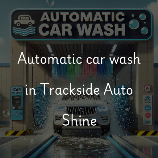 Automatic car wash in Trackside Auto Shine