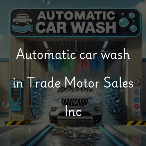 Automatic car wash in Trade Motor Sales Inc