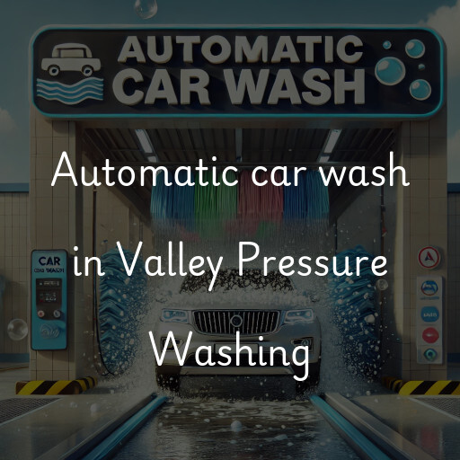 Automatic car wash in Valley Pressure Washing