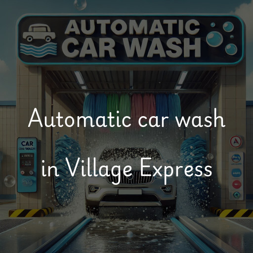 Automatic car wash in Village Express