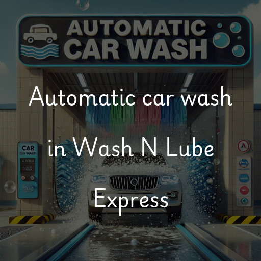 Automatic car wash in Wash N Lube Express