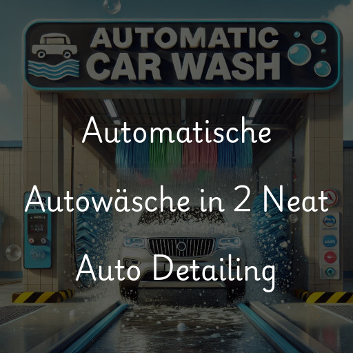 Automatische Autowäsche in 2 Neat Auto Detailing