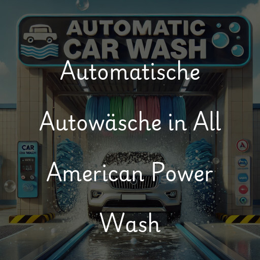 Automatische Autowäsche in All American Power Wash