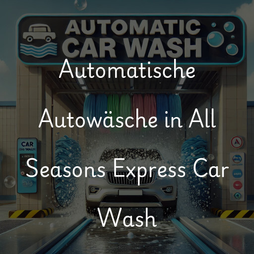 Automatische Autowäsche in All Seasons Express Car Wash