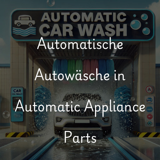 Automatische Autowäsche in Automatic Appliance Parts