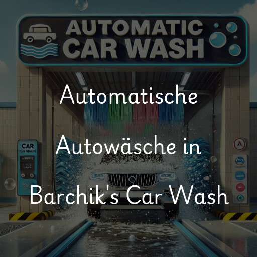 Automatische Autowäsche in Barchik's Car Wash