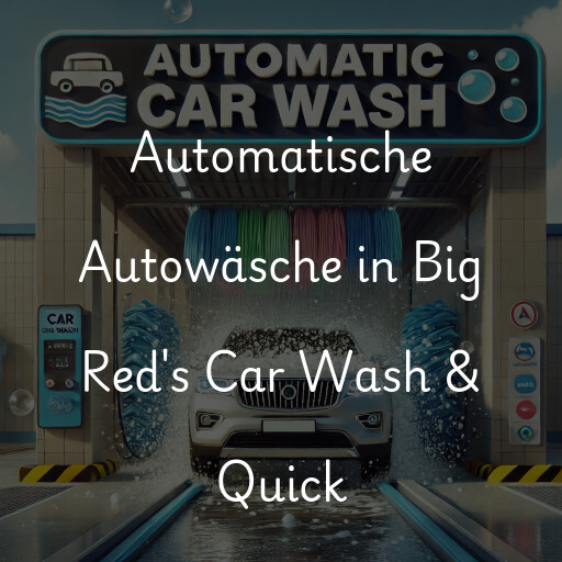 Automatische Autowäsche in Big Red's Car Wash & Quick