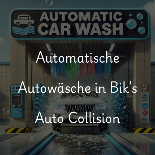 Automatische Autowäsche in Bik's Auto Collision