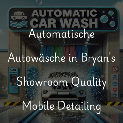 Lavado de autos en Bryan's Showroom Quality Mobile Detailing