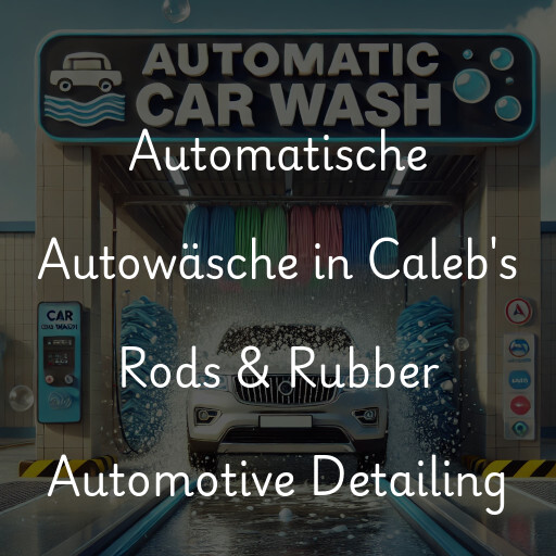 Automatische Autowäsche in Caleb's Rods & Rubber Automotive Detailing