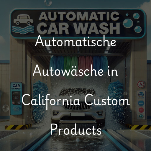Automatische Autowäsche in California Custom Products